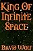 King Of Infinite Space by David  Wolf