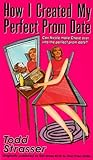 How I Created My Perfect Prom Date by Todd Strasser