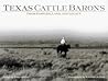 Texas Cattle Barons: Their Families, Land and Legacy