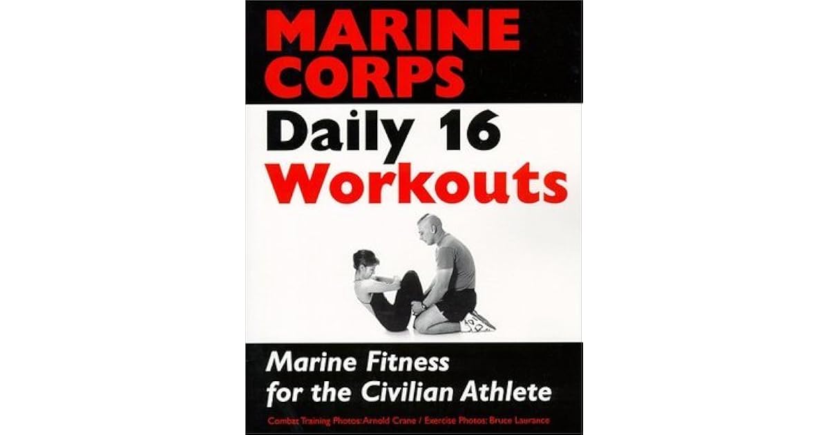 Marine Corps Daily 16 Workouts Marine Fitness for the Civilian Athlete
