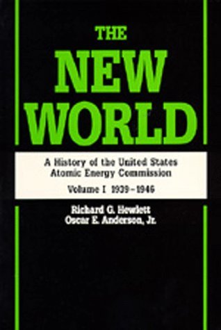 The New World: A History of the United States Atomic Energy Commission, Volume I 1939-1946