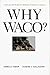 Why Waco? Cults & the Battle for Religious Freedom in America