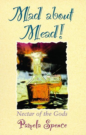 Mad About Mead: Nectar of the Gods (Paperback)