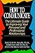 How to Communicate: The Ultimate Guide to Improving Your Personal and Professional Relationships