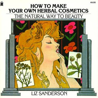 How to Make Your Own Herbal Cosmetics: The Natural Way to Beauty (Paperback)
