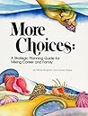 More Choices: A Strategic Planning Guide for Mixing Career and Family More Choices: A Strategic Planning Guide for Mixing Career and Family