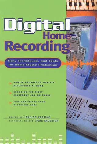 Digital Home Recording: Tips, Techniques, And Tools For Home Studio Production (Paperback)