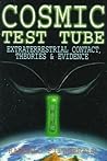 Cosmic Test Tube: Extraterrestrial Contact, Theories & Evidence Cosmic Test Tube: Extraterrestrial Contact, Theories & Evidence