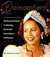 Quinceanera!: The Essential Guide to Planning the Perfect Sweet Fifteen Celebration