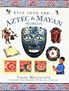 Aztec & Mayan Worlds (Step Into The...) Aztec & Mayan Worlds (Step Into The...)