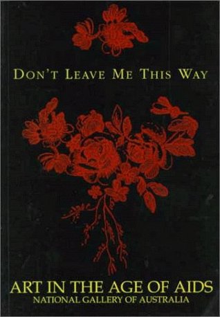 Don't Leave Me This Way: Art in the Age of AIDS (Paperback)