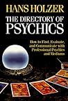 The Directory of Psychics: How to Find, Evaluate, and Communicate With Professional Psychics and Mediums