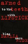 Armed to the Teeth With Lipstick