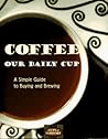Coffee: Our Daily Cup (Cup of Comfort) Coffee: Our Daily Cup (Cup of Comfort)