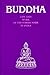 Buddha: Life and Work of the Forerunner in India