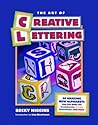 The Art of Creative Lettering: 50 Amazing New Alphabets You Can Make for Scrapbooks, Cards, Invitations, and Signs The Art of Creative Lettering: 50 Amazing New Alphabets You Can Make for Scrapbooks, Cards, Invitations, and Signs