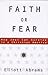 Faith or Fear by Elliott Abrams