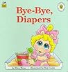 Bye-Bye, Diapers (Muppet Babies Big Steps) Bye-Bye, Diapers (Muppet Babies Big Steps)