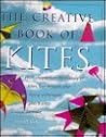 The Creative Book of Kites: With Chapter on the History of Kite Designs and Flying Techniques Plus 9 Kites to Make