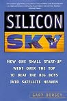 Silicon Sky: How One Small Start-Up Went Over the Top to Beat the Big Boys Into Satellite Heaven