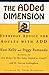 The ADDed Dimension: Everyday Advice For Adults With Add