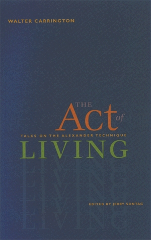 The Act of Living: Talks on the Alexander Technique (Hardcover)