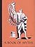 Book of Myths, A by Bulfinch Book of Myths, A by Bulfinch