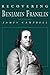 Recovering Benjamin Franklin: An Exploration of a Life of Science and Service