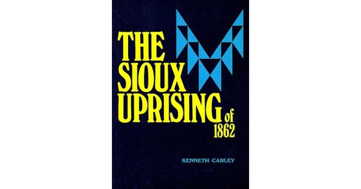 The Sioux Uprising of 1862 by Kenneth Carley