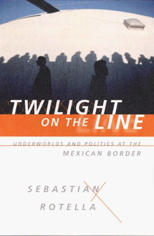 Twilight on the Line: Underworlds and Politics at the Mexican Border (Hardcover)