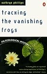 Tracking the Vanishing Frogs by Kathryn Phillips