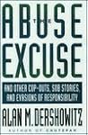 The Abuse Excuse: And Other Cop-Outs, Sob Stories, and Evasions of Responsibility