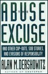 The Abuse Excuse: And Other Cop-Outs, Sob Stories, and Evasions of Responsibility (Hardcover)