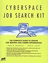 Cyperspace Job Search Kit: The Complete Guide to Online Job Seeking and Career Information Cyperspace Job Search Kit: The Complete Guide to Online Job Seeking and Career Information