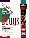 Everything You Need to Know About Drugs Everything You Need to Know About Drugs