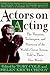 Actors on Acting by Helen Krich Chinoy