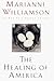 The Healing of America by Marianne Williamson The Healing of America by Marianne Williamson