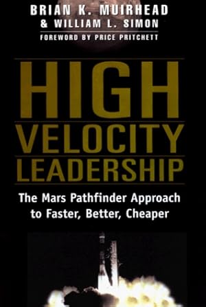 High Velocity Leadership : The Mars Pathfinder Approach to Faster, Better, Cheaper