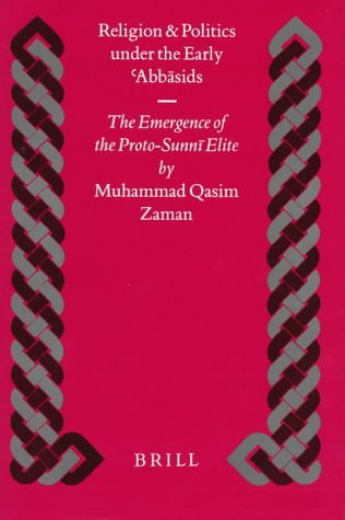 Religion and Politics under the Early ‘Abbāsids: The Emergence of the Proto-Sunnī Elite (Islamic History and Civilization, 16)