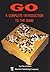 GO: A Complete Introduction to the Game