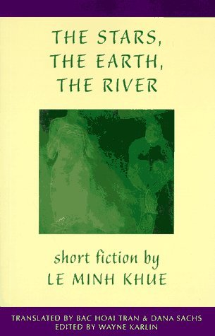 The Stars, The Earth, The River: Short Stories by Le Minh Khue (Voice from Vietnam)