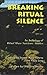 Breaking Ritual Silence: An...