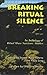 Breaking Ritual Silence: An Anthology of Ritual Abuse Survivors' Stories