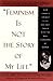 Feminism is Not the Story of My Life