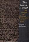 The Great Ascent: The Struggle for Economic Development in Our Time The Great Ascent: The Struggle for Economic Development in Our Time