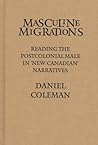 Masculine Migrations: Reading the Postcolonial Male in New Canadian Narratives (Theory / Culture)