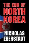 The End of North Korea The End of North Korea