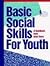 Basic Social Skills for Youth by M.Ed. Jeff Tierney Basic Social Skills for Youth by M.Ed. Jeff Tierney