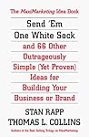 Send 'Em One White Sock and 66 Other Outrageously Simple Ideas From Around the World for Building Your Business or Brand: The MaxiMarketing Idea Book