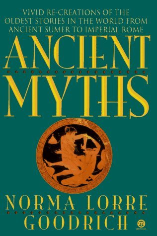 Ancient Myths: Vivid Recreations of the Oldest Stories in the World... (Mass Market Paperback)